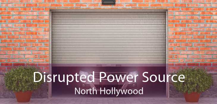 Disrupted Power Source North Hollywood