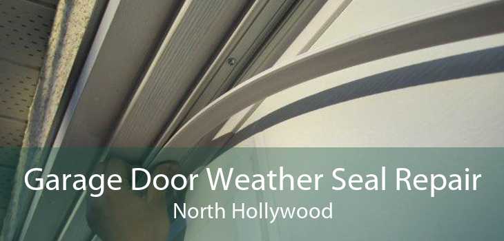 Garage Door Weather Seal Repair North Hollywood